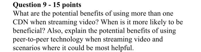 Question 9 15 Points What Are The Potential Benefits Of Using More Than One Cdn When Streaming Video When Is It More Li 1