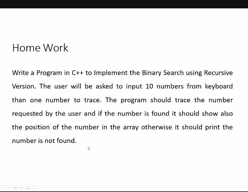 Home Work Write A Program In C To Implement The Binary Search Using Recursive Version The User Will Be Asked To Input 1