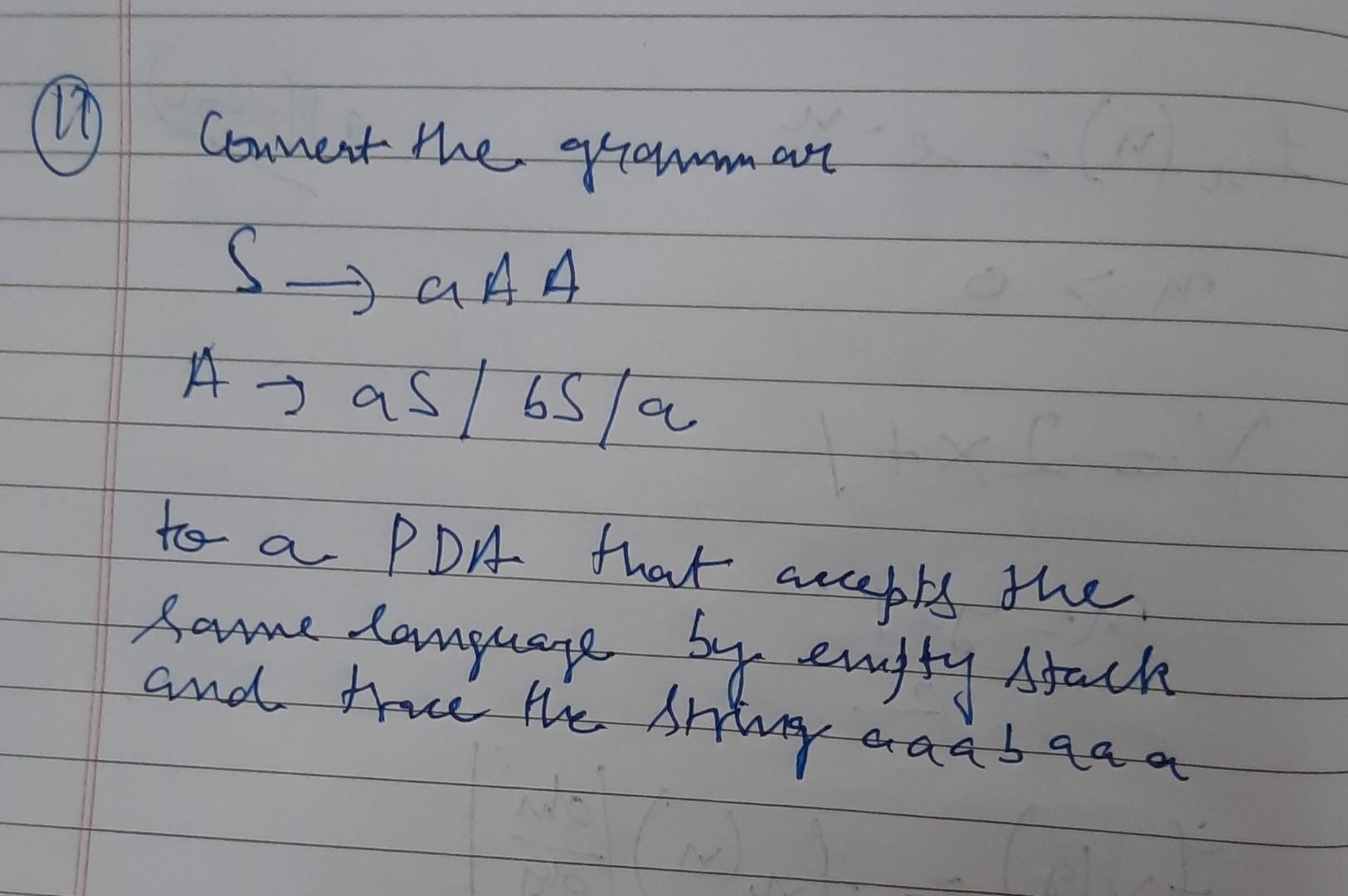 10 Conment The Grammar Saaa A Gas 65 A To A Pda That Accepts The Same Language By Enity Stack And Trace The String 1