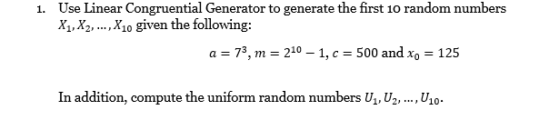 1 Use Linear Congruential Generator To Generate The First 10 Random Numbers X1 X2 X10 Given The Following A 7 1