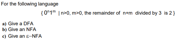 For The Following Language A Give A Dfa B Give An Nfa C Give An Nfa 0n1m N 0 M 0 The Remainder Of N M Divided 1
