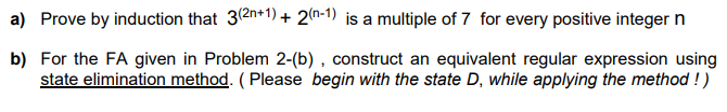 A Prove By Induction That 3 2n 1 2 N 1 Is A Multiple Of 7 For Every Positive Integer N B For The Fa Given In Probl 1
