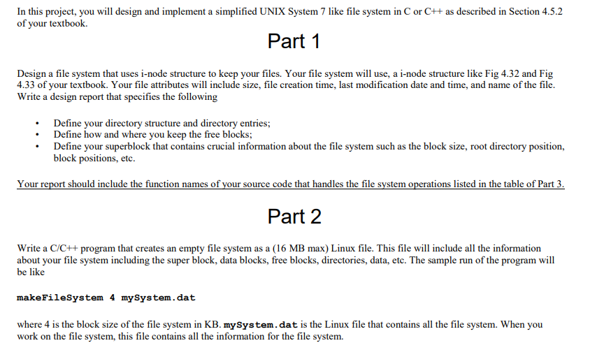 In This Project You Will Design And Implement A Simplified Unix System 7 Like File System In C Or C As Described In S 1