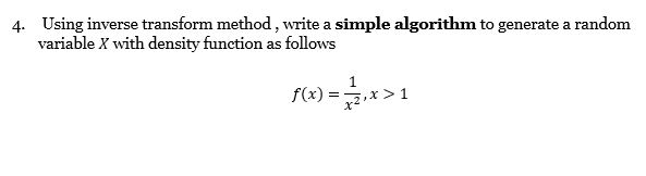 4 Using Inverse Transform Method Write A Simple Algorithm To Generate A Random Variable X With Density Function As Fol 1
