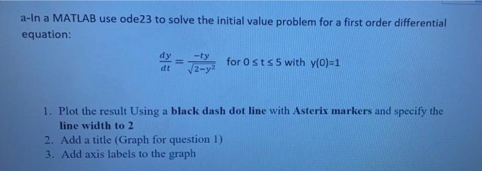 A In A Matlab Use Ode23 To Solve The Initial Value Problem For A First Order Differential Equation Ty 2 Y For Ost 1
