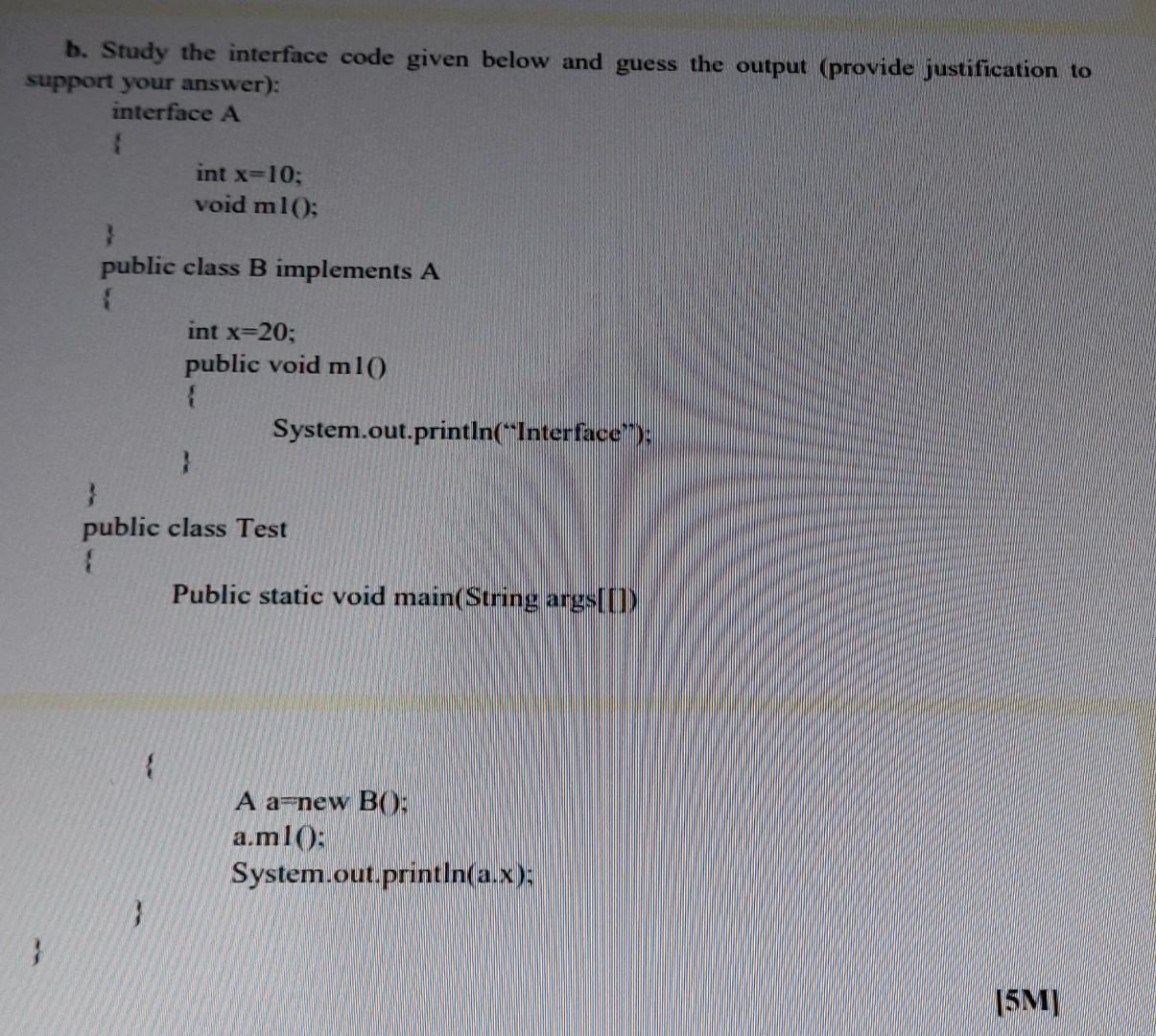B Study The Interface Code Given Below And Guess The Output Provide Justification To Support Your Answer Interface A 1