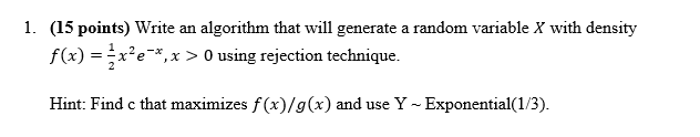 1 15 Points Write An Algorithm That Will Generate A Random Variable X With Density F X X E X 0 Using Rejecti 1