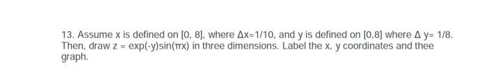 11 Draw W Y 25 X 9 And Z 2xy On 3 3 With 0 1 Increment Using Plot 13 Assume X Is Defined On 0 8 Wh 3