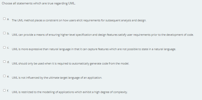 Choose All Statements Which Are True Regarding Uml O A The Uml Method Places A Constraint On How Users Elicit Requirem 1