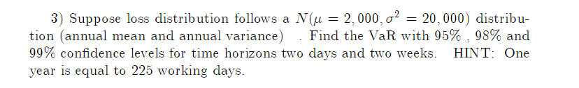 3 Suppose Loss Distribution Follows A N U 2 000 O2 20 000 Distribu Tion Annual Mean And Annual Variance 1