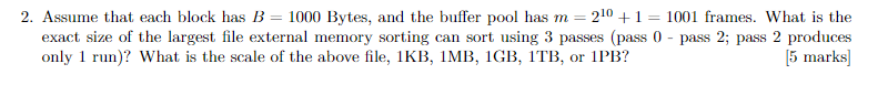 2 Assume That Each Block Has B 1000 Bytes And The Buffer Pool Has M 2 0 1 1001 Frames What Is The Exact Size 1