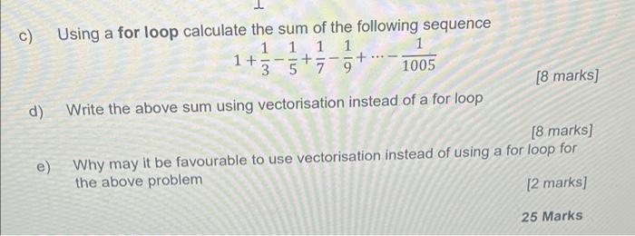 C Using A For Loop Calculate The Sum Of The Following Sequence 1 1 1 1 1 1 3 5 9 1005 D Write The Above Sum Using 1