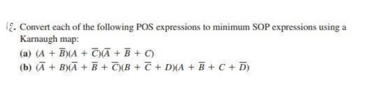 12 Convert Each Of The Following Pos Expressions To Minimum Sop Expressions Using A Karnaugh Map A A B A C A 1