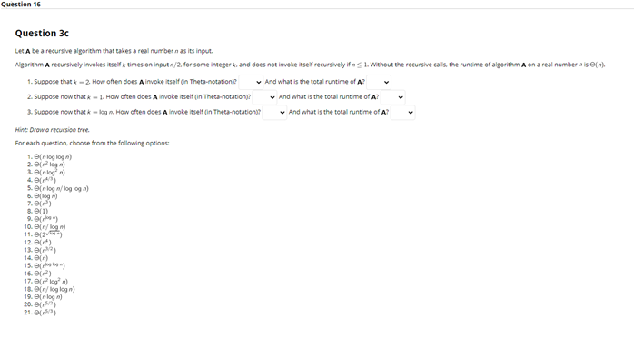 Question 16 Question 3c Let A Be A Recursive Algorithm That Takes A Real Number N As Its Input Algorithm A Recursively 1