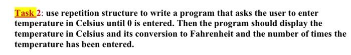 Task 2 Use Repetition Structure To Write A Program That Asks The User To Enter Temperature In Celsius Until 0 Is Entere 1