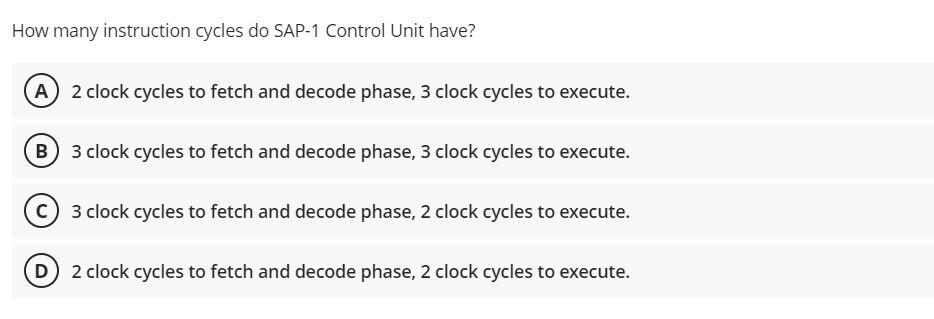 How Many Instruction Cycles Do Sap 1 Control Unit Have A 2 Clock Cycles To Fetch And Decode Phase 3 Clock Cycles To 1