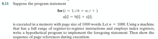 8 11 Suppose The Program Statement For I 1 I6 N I A I B I C I Is Executed In A Memory With Page Size Of 1000 1