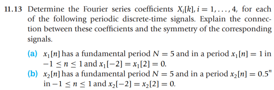 11 13 Determine The Fourier Series Coefficients X K I 1 4 For Each Of The Following Periodic Discrete Time S 1