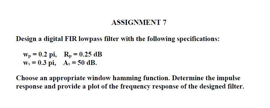 Assignment 7 Design A Digital Fir Lowpass Filter With The Following Specifications Wp 0 2 Pi R 0 25 Db Ws 0 3 P 1