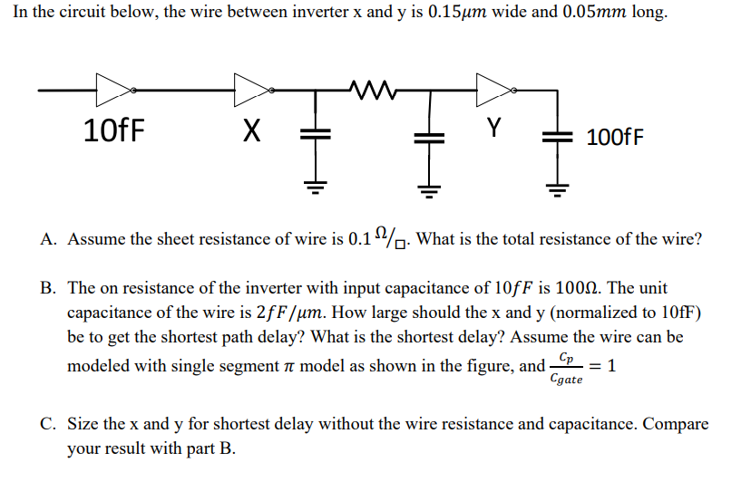 In The Circuit Below The Wire Between Inverter X And Y Is 0 15um Wide And 0 05mm Long 10ff X 100ff I A Assume The She 1