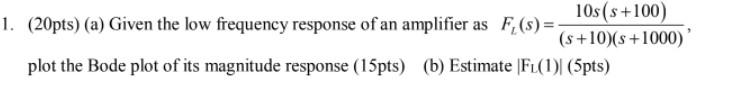 10s S 100 S 10 S 1000 1 20pts A Given The Low Frequency Response Of An Amplifier As F S Plot The Bode Plot 1