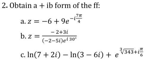 2 Obtain A Ib Form Of The Ff 7 A Z 6 9e 4 2 3i B Z 2 5i Ei 30 C Ln 7 2i In 3 6i E 3 343 I T 1