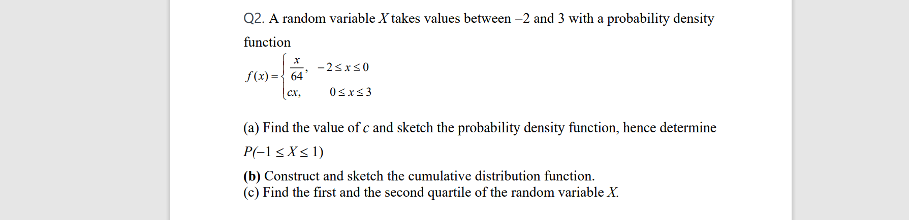 Q2 A Random Variable X Takes Values Between 2 And 3 With A Probability Density Function X 2 X 0 F X 64 Cx 0 X 3 1