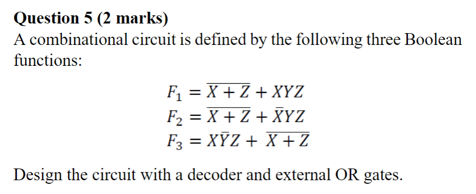 Question 5 2 Marks A Combinational Circuit Is Defined By The Following Three Boolean Functions F X Z Xyz F 1