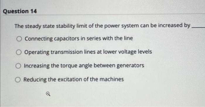 Question 14 The Steady State Stability Limit Of The Power System Can Be Increased By O Connecting Capacitors In Series 1