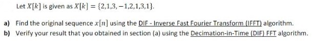 Let X K Is Given As X K 2 1 3 1 2 1 3 1 A Find The Original Sequence X N Using The Dif Inverse Fast Fourier 1