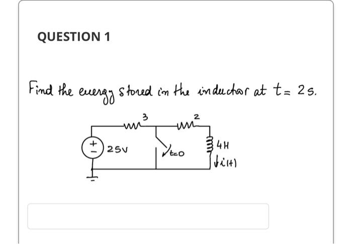 Question 1 Evergy Find The Stored In The Inductor At T 2 S Un 4h Filt 25v Teo 1