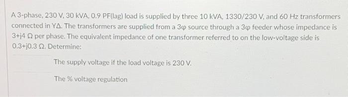 A 3 Phase 230 V 30 Kva 0 9 Pf Lag Load Is Supplied By Three 10 Kva 1330 230 V And 60 Hz Transformers Connected In 1