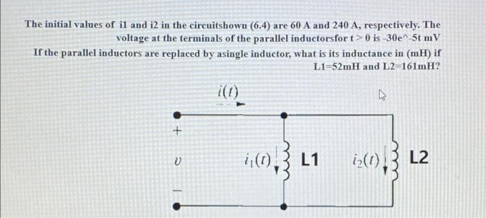 The Initial Values Of Il And I2 In The Circuitshown 6 4 Are 60 A And 240 A Respectively The Voltage At The Terminals 1