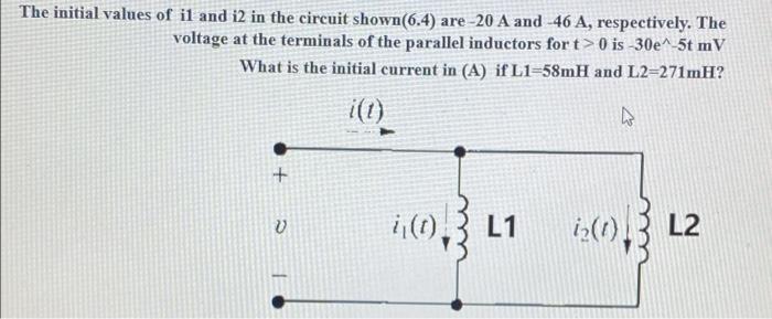 The Initial Values Of Il And I2 In The Circuit Shown 6 4 Are 20 A And 46 A Respectively The Voltage At The Terminals 1
