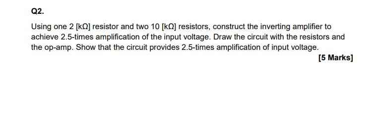 Q2 Using One 2 Kn Resistor And Two 10 Kq Resistors Construct The Inverting Amplifier To Achieve 2 5 Times Amplific 1