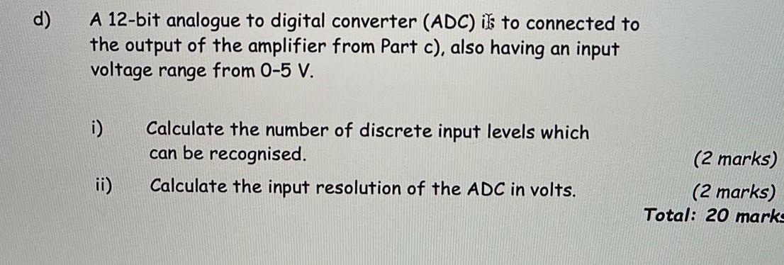 D A 12 Bit Analogue To Digital Converter Adc Is To Connected To The Output Of The Amplifier From Part C Also Having 1