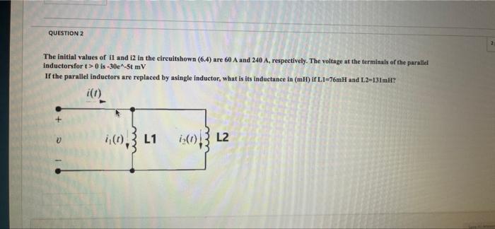 Question 2 The Initial Values Of Il And I2 In The Circuitshown 6 4 Are 60 A And 240 A Respectively The Voltage At Th 1