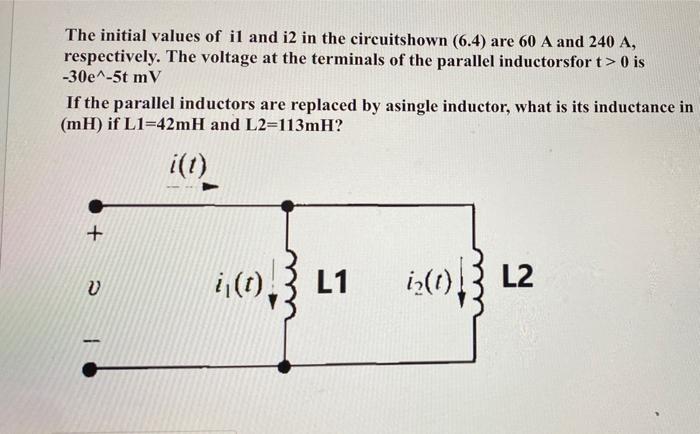 The Initial Values Of Il And I2 In The Circuitshown 6 4 Are 60 A And 240 A Respectively The Voltage At The Terminals 1