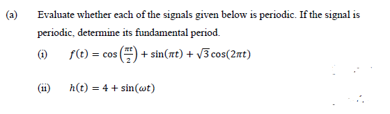 A Evaluate Whether Each Of The Signals Given Below Is Periodic If The Signal Is Periodic Determine Its Fundamental P 1