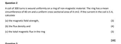 Question 2 A Coil Of 300 Turns Is Wound Uniformly On A Ring Of Non Magnetic Material The Ring Has A Mean Circumference 1