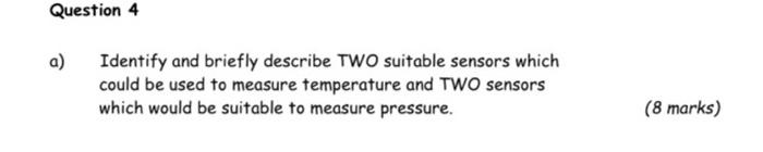 Question 4 A Identify And Briefly Describe Two Suitable Sensors Which Could Be Used To Measure Temperature And Two Sens 1