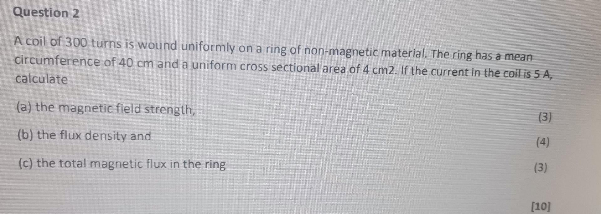 Question 2 A Coil Of 300 Turns Is Wound Uniformly On A Ring Of Non Magnetic Material The Ring Has A Mean Circumference 1