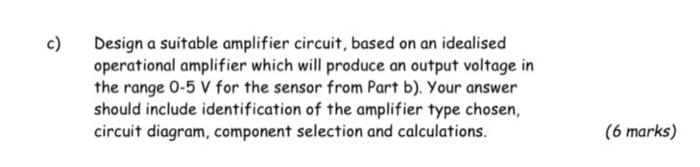 C Design A Suitable Amplifier Circuit Based On An Idealised Operational Amplifier Which Will Produce An Output Voltage 1