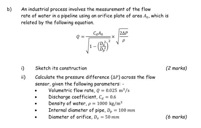 B An Industrial Process Involves The Measurement Of The Flow Rate Of Water In A Pipeline Using An Orifice Plate Of Area 1