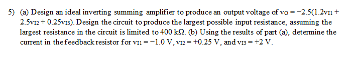 5 A Design An Ideal Inverting Summing Amplifier To Produce An Output Voltage Of Vo 2 5 1 2v1 2 5v12 0 25v13 D 1