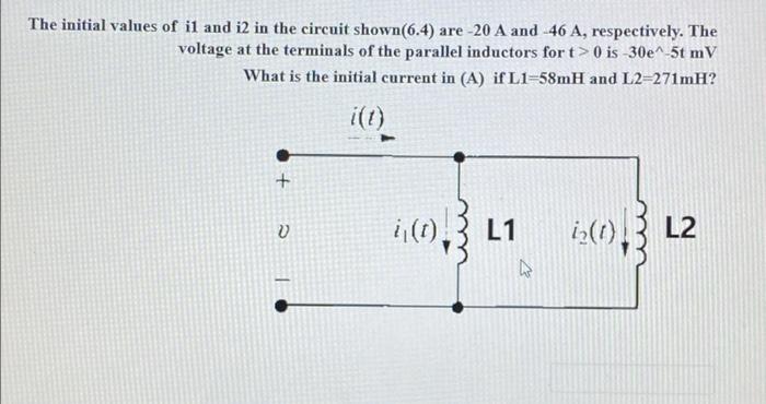 The Initial Values Of Il And I2 In The Circuit Shown 6 4 Are 20 A And 46 A Respectively The Voltage At The Terminal 1