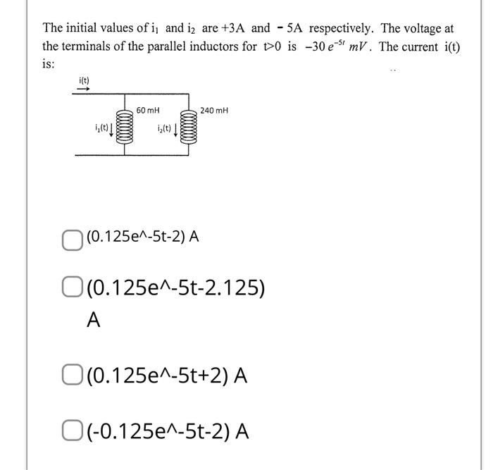 The Initial Values Of I And I2 Are 3a And 5a Respectively The Voltage At The Terminals Of The Parallel Inductors For 1