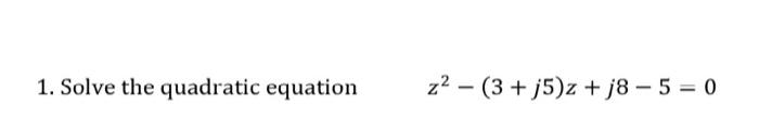 1 Solve The Quadratic Equation Z 3 J5 Z J8 5 0 1