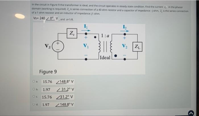 In The Circuit In Figure 9 The Transformer Is Ideal And The Circuit Operates In Steady State Condition Find The Curren 1