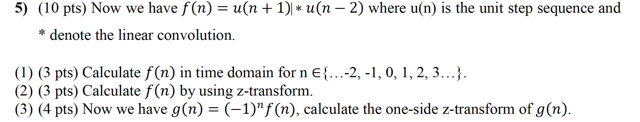 5 10 Pts Now We Have F N U N 1 U N 2 Where U N Is The Unit Step Sequence And Denote The Linear Convolu 1